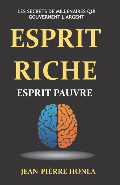 Esprit riche Esprit pauvre - Vol 1: Les secrets de millenaires qui gouvernent l'argent (Volume) (French Edition)