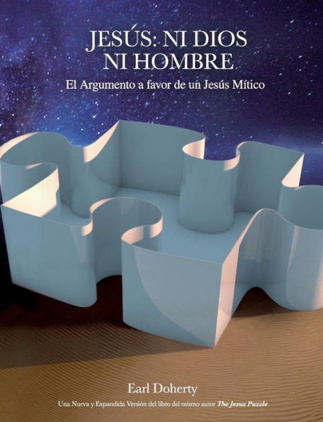 Jesús: Ni Dios Ni Hombre.: El Argumento a Favor de un Jesús Mítico (Spanish Edition)