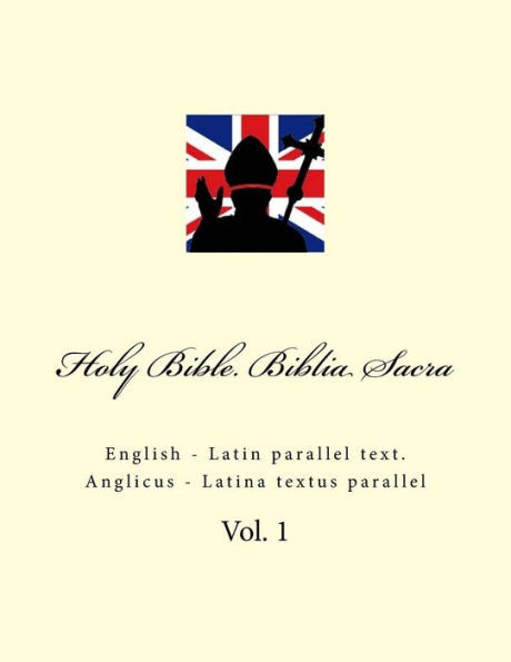 Holy Bible. Biblia Sacra: English - Latin parallel text. Anglicus - Latina textus parallel