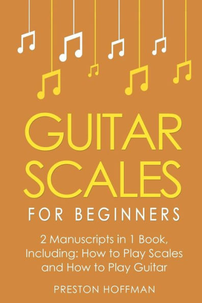 Guitar Scales: For Beginners - Bundle - The Only 2 Books You Need to Learn Scales for Guitar, Guitar Scale Theory and Guitar Scales for Beginners Today (Music)