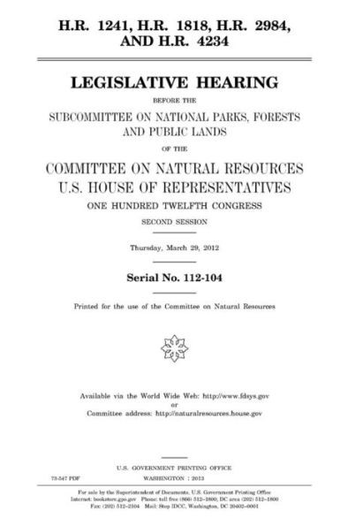 H.R. 1241, H.R. 1818, H.R. 2984, and H.R. 4234 : legislative hearing before the Subcommittee on National Parks, Forests, and Public Lands of the ... Hundred Twelfth Congress, second session, T