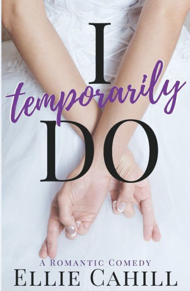 I Temporarily Do: A Romantic Comedy (Cordially Invited Series)