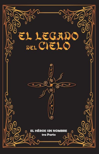 El Legado del Cielo: El Heroe sin Nombre: 1ra Parte (Spanish Edition)