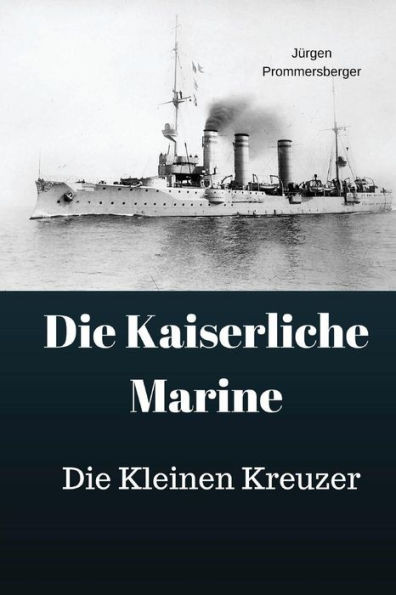 Die Kaiserliche Marine: Die Kleinen Kreuzer (German Edition)