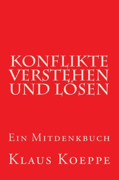 Konflikte verstehen und lösen: Ein Mitdenkbuch (German Edition)