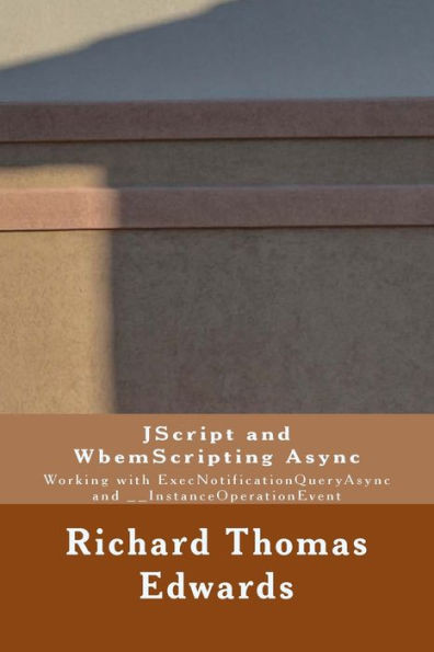 JScript and WbemScripting Async: Working with ExecNotificationQueryAsync and __InstanceOperationEvent