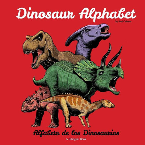 Dinosaur Alphabet: Alfabeto de los Dinosaurios (A bilingual book)