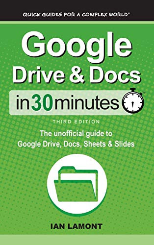 Google Drive & Docs In 30 Minutes: The unofficial guide to Google Drive, Docs, Sheets & Slides - Hardcover