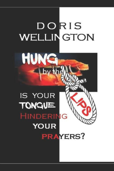 Hung by the Lips: Is Your Tongue Affecting Your Prayers (Studies in Prayer)