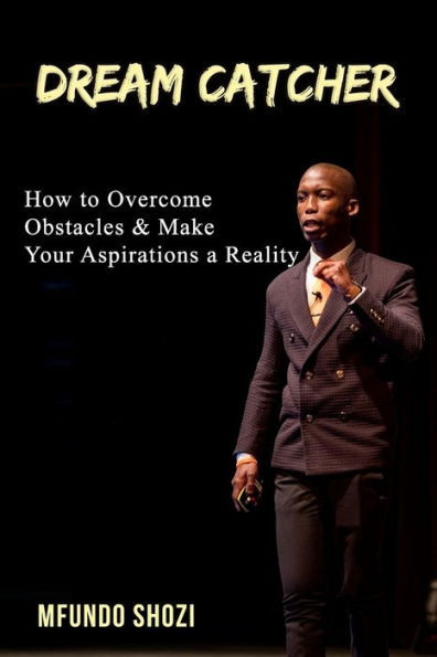 Dream Catcher: How to Overcome Obstacles & Make Your Aspirations a Reality