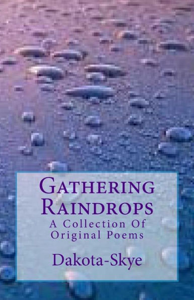 Gathering Raindrops: A Collection Of Original Poems