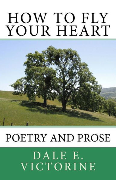 How to Fly Your Heart: Poetry and Prose