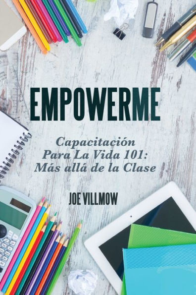 Empowerme: Capacitacion Para La Vida 101: Mas alla de la Clase (Spanish Edition)