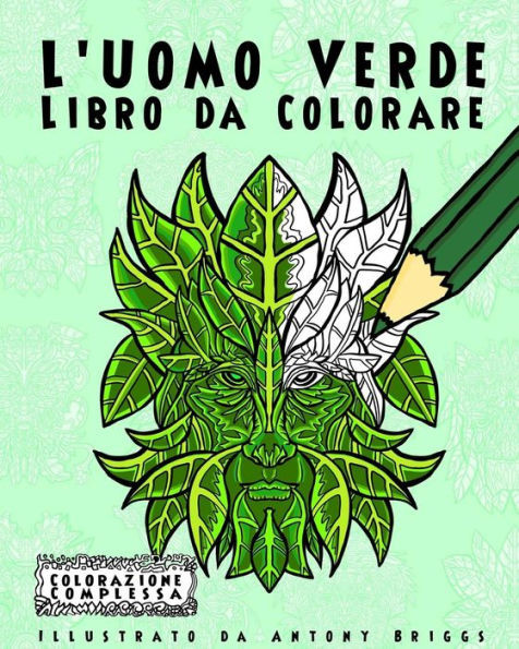 L'Uomo Verde - Libro da Colorare: Divertimento aper adulti e bambini (Colorazione Complessa) (Italian Edition)