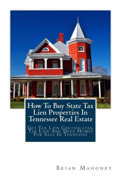 How To Buy State Tax Lien Properties In Tennessee Real Estate: Get Tax Lien Certificates, Tax Lien And Deed Homes For Sale In Tennessee