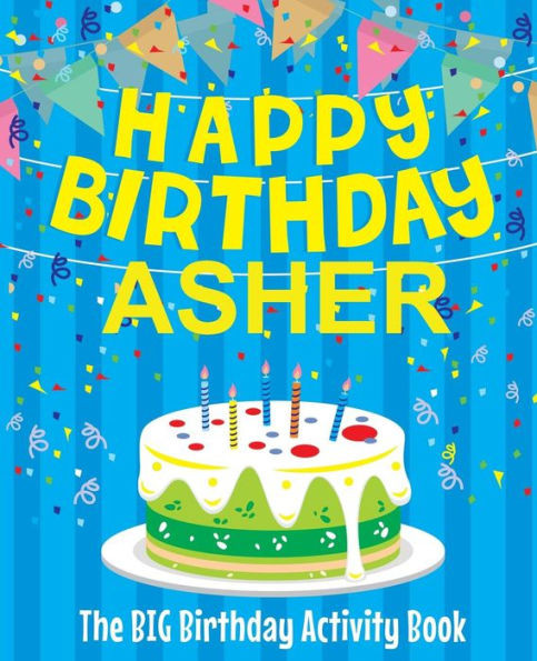 Happy Birthday Asher : The Big Birthday Activity Book: Personalized Books for Kids