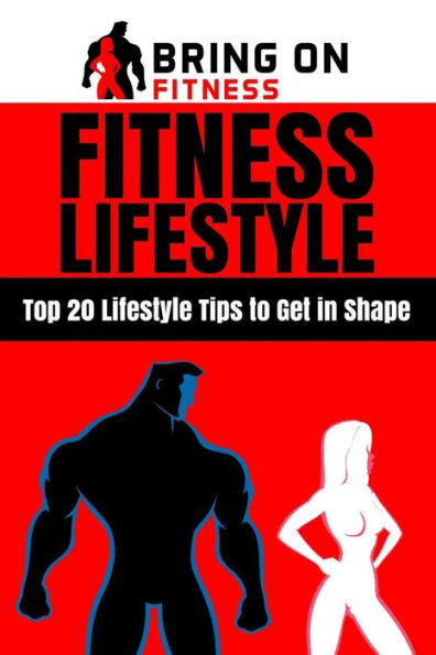 Fitness Lifestyle: Top 20 Lifestyle Tips to Get in Shape