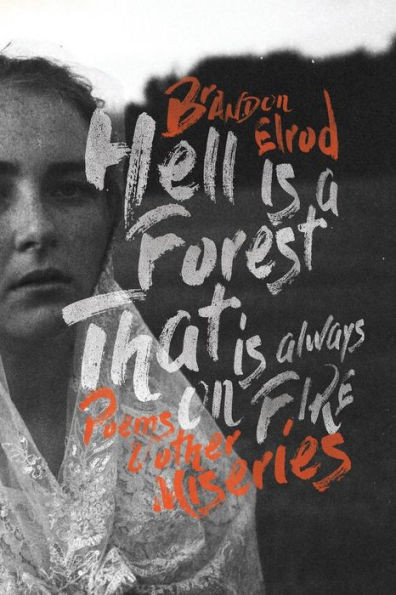 Hell Is A Forest That Is Always On Fire: Poems & Other Miseries