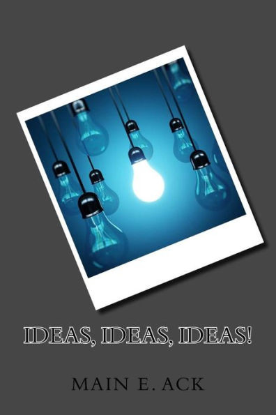 Ideas Ideas Ideas!: Creative Concepts from Creative Minds