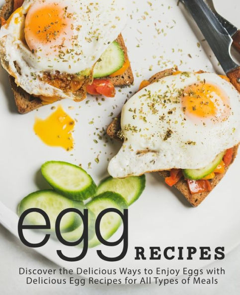 Egg Recipes: Discover the Delicious Ways to Enjoy Eggs with Delicious Egg Recipes for All Types of Meals