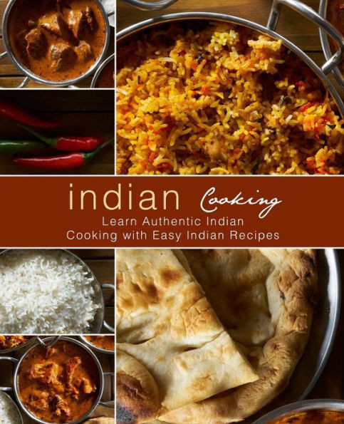 Indian Cooking: Learn Authentic Indian Cooking with Easy Indian Recipes