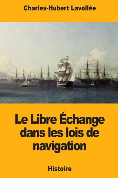 Le Libre Échange dans les lois de navigation (French Edition)