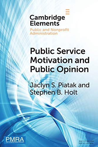 Public Service Motivation and Public Opinion: Examining Antecedents and Attitudes (Elements in Public and Nonprofit Administration)