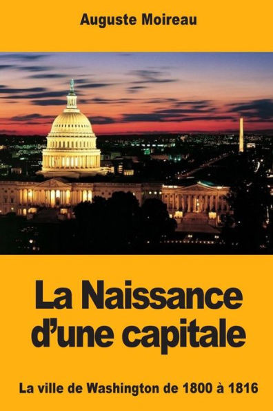 La Naissance d'une capitale: La ville de Washington de 1800 à 1816 (French Edition)