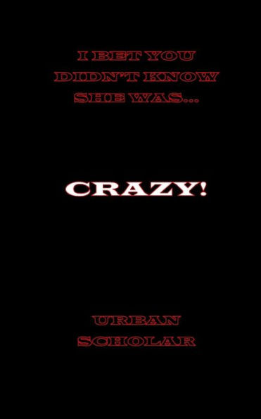 I Bet You Didn't Know She Was Crazy