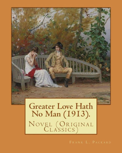 Greater Love Hath No Man (1913). By: Frank L. Packard: Novel (Original Classics)...Frank Lucius Packard (February 2, 1877  February 17, 1942) was a Canadian novelist.