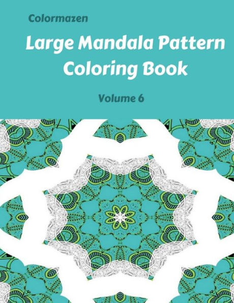 Large Mandala Pattern Coloring Book Volume 6 (Large Mandala Pattern Coloring Books)