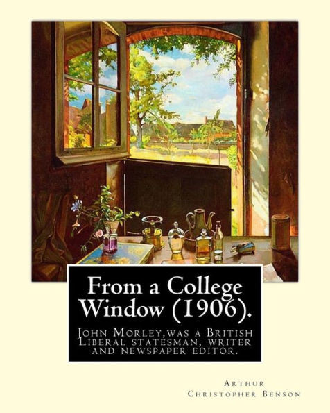 From a College Window (1906). By: Arthur Christopher Benson: Arthur Christopher Benson (24 April 1862  17 June 1925) was an English essayist, poet, ... 28th Master of Magdalene College, Cambridge.