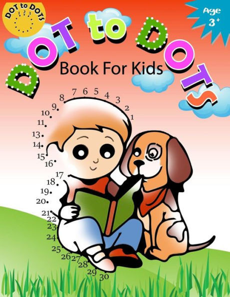 Dot to Dot Book for Kids Ages 3+: Children Activity Connect the dots,Coloring Book for Kids Ages 2-4 3-5 (Connect the dots Coloring Books for Kids) (Volume 1)