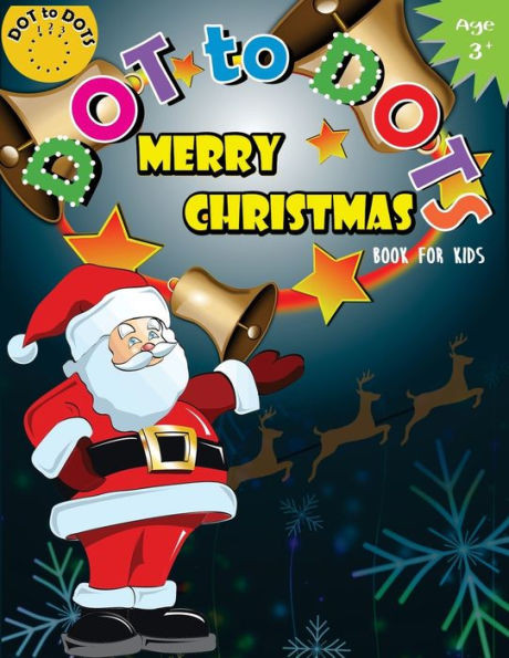 Dot to Dots Book for Kids Merry Christmas Ages 3+: Activity Connect the dots,Coloring Book for Kids Ages 2-4 3-5 (Connect the dots Coloring Books for kids)