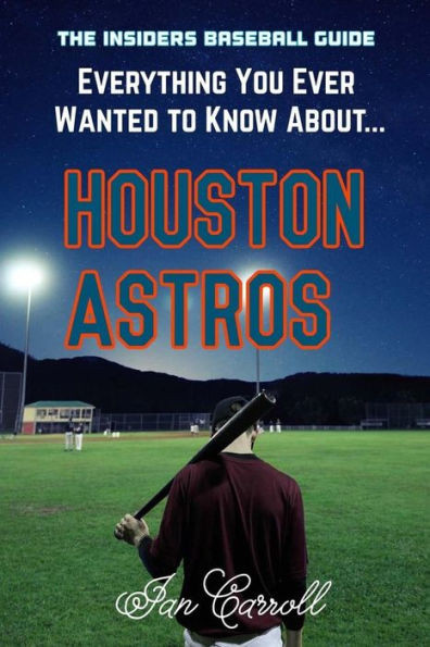 Everything You Ever Wanted to Know About Houston Astros