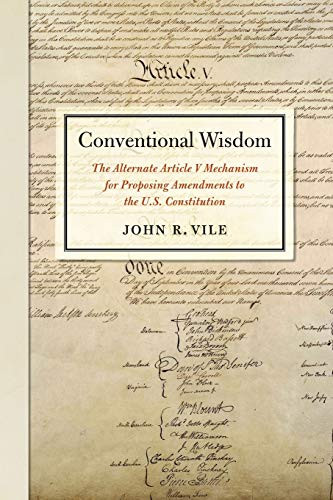 Conventional Wisdom: The Alternate Article V Mechanism for Proposing Amendments to the U.S. Constitution