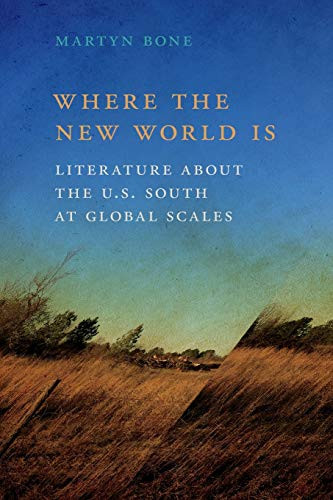 Where the New World Is: Literature about the U.S. South at Global Scales (The New Southern Studies Ser.)