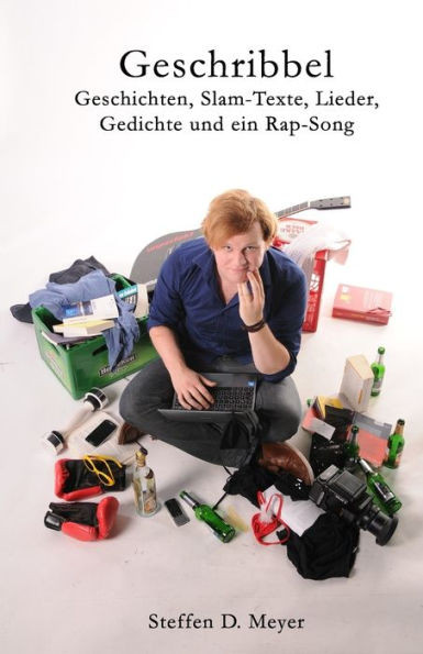 Geschribbel: Geschichten, Slam-Texte, Lieder, Gedichte und ein Rap-Song (German Edition)