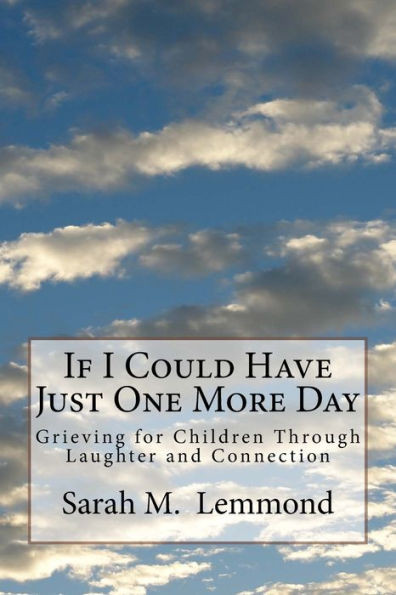 If I Could Have Just One More Day: Grieving Through Laughter and Connection