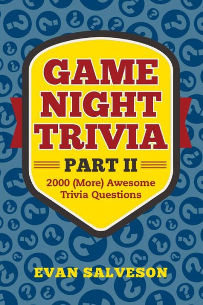 Game Night Trivia Part II: 2000 (More) Awesome Trivia Questions