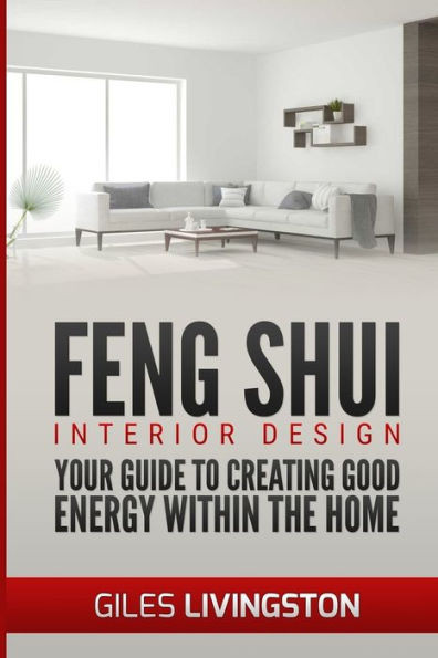 Feng Shui Interior Design: A guide to creating good energy within your home