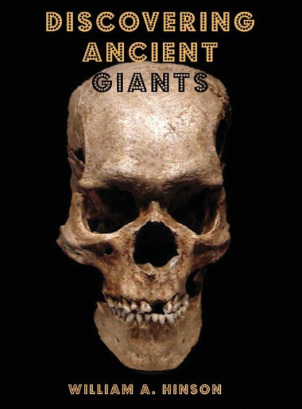 DISCOVERING ANCIENT GIANTS: Evidence of the existence of ancient human giants