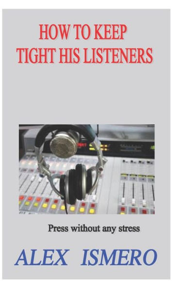 HOW TO KEEP TIGHT HIS LISTENERS: Press without any stress