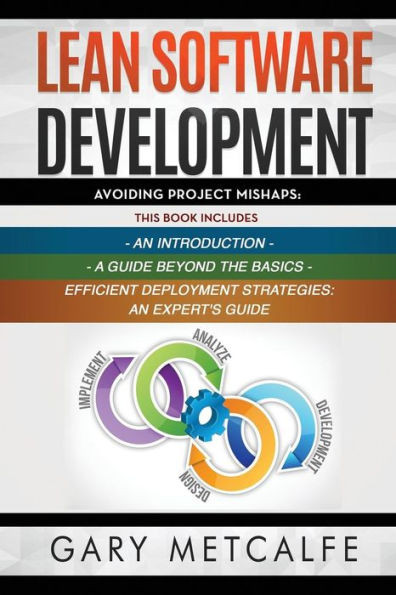 Lean Software Development: 3 Books in 1: Avoiding Project Mishaps: An Introduction+ A Guide Beyond the Basics+Efficient Deployment Strategies: An Expert's Guide