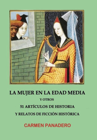 La mujer en la Edad Media: y otros 51 Artículos de Historia y Relatos de Ficción Histórica (Spanish Edition)