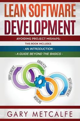 Lean Software Development: 2 books in 1: Avoiding Project Mishaps: An introduction + Avoiding Project Mishaps: An Intermediate Guide