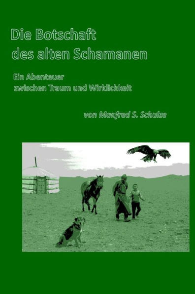 Die Botschaft des alten Schamanen: Ein Abenteuer zwischen Traum und Wirklichkeit (German Edition)