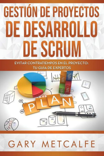 Gestión de Proyectos de Desarrollo de Scrum: Evitar Contratiempos en el Proyecto: Tu Guía de Expertos (Spanish Edition)