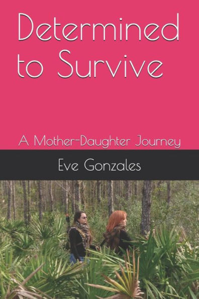 Determined to Survive: A Mother-Daughter Journey