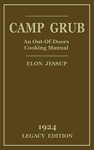 Camp Grub (Legacy Edition): A Classic Handbook on Outdoors Cooking and Having Delicious Meals and Camp and on the Trail (Library of American Outdoors Classics)